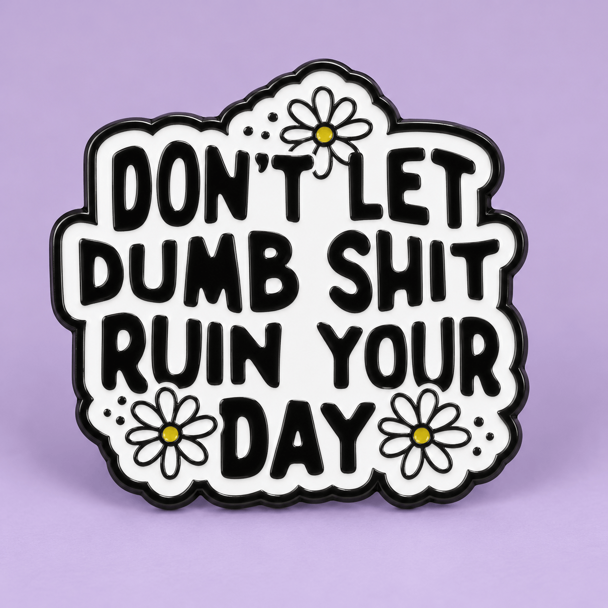 Simpli Must Have Enamel Pin Don't Let Dumb Shit Ruin Your Day Enamel Brooch