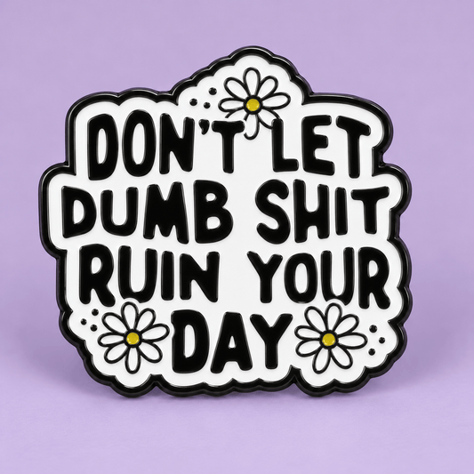 Simpli Must Have Enamel Pin Don't Let Dumb Shit Ruin Your Day Enamel Brooch