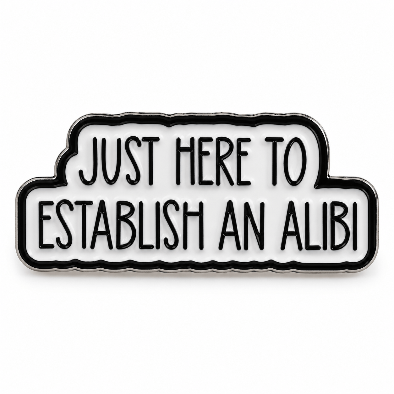 Simpli Must Have Enamel Pin Just Here to Establish an Alibi Enamel Brooch