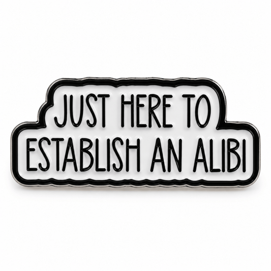 Simpli Must Have Enamel Pin Just Here to Establish an Alibi Enamel Brooch