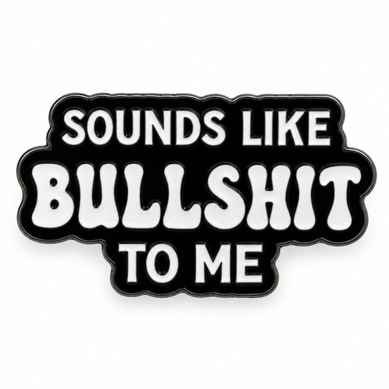 Simpli Must Have Enamel Pin Sounds Like Bullshit to Me Enamel Brooch
