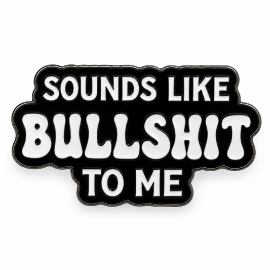 Simpli Must Have Enamel Pin Sounds Like Bullshit to Me Enamel Brooch
