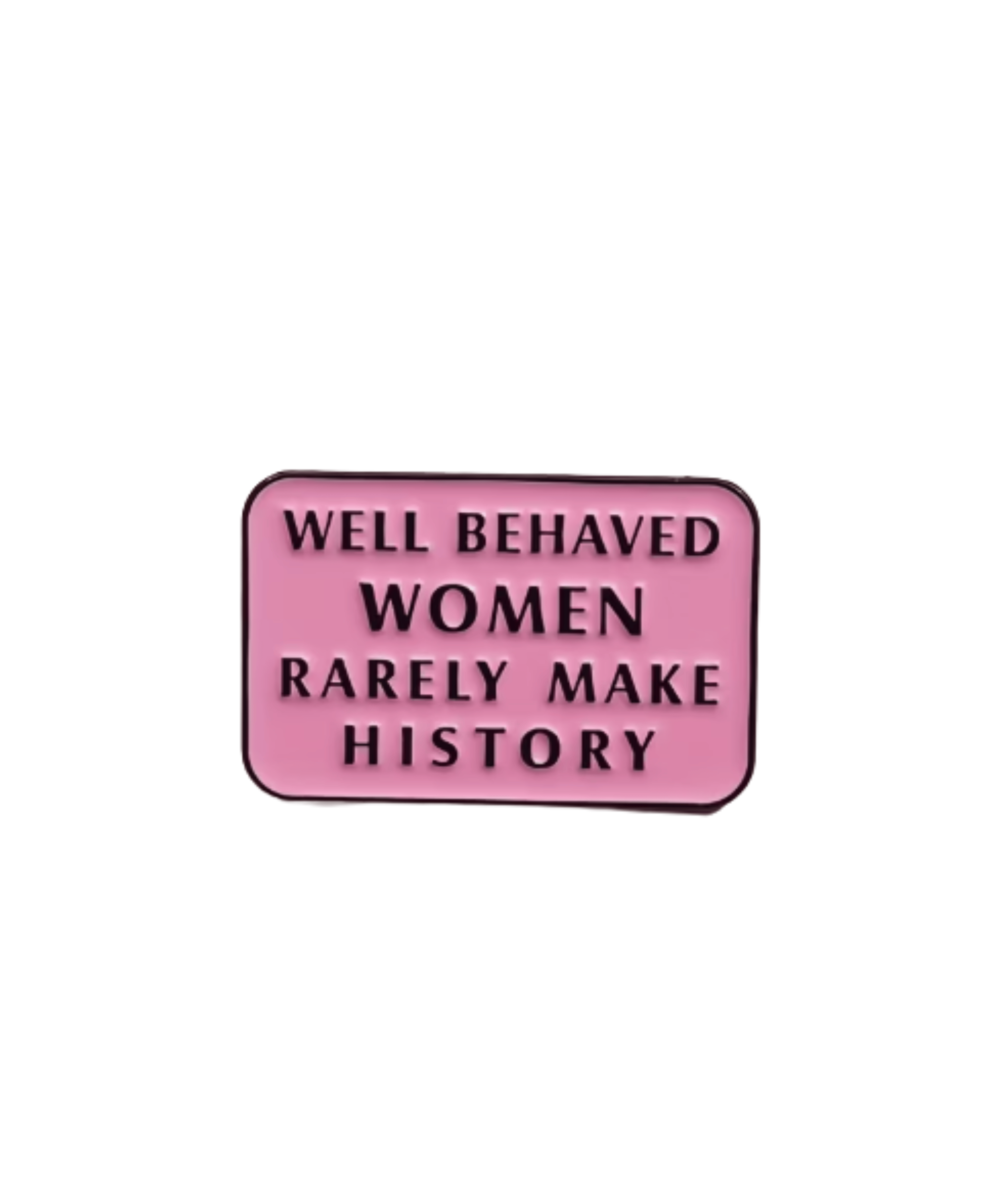 Simpli Must Have Enamel Pin Well Behaved Women Rarely Make History Pin Brooch