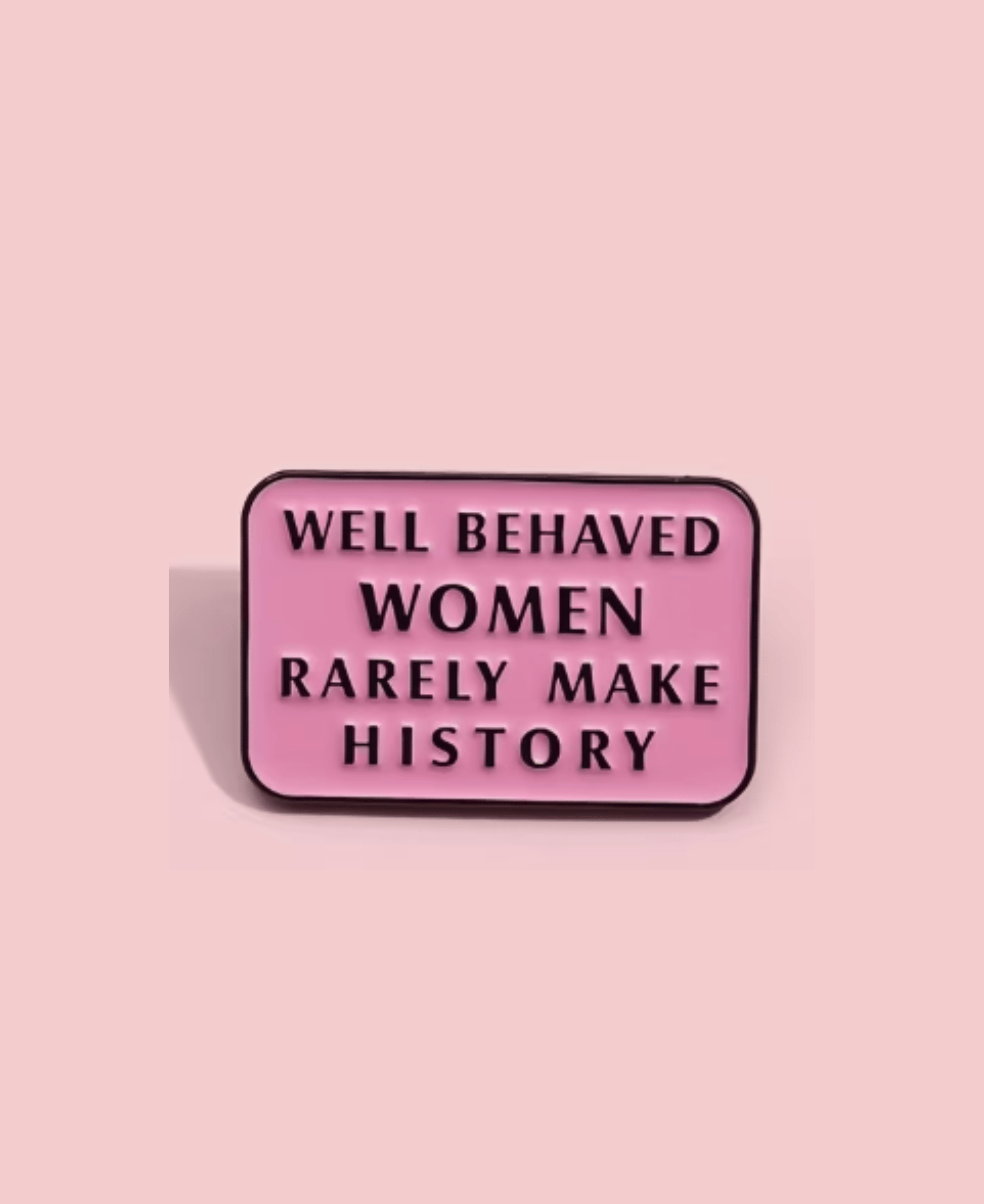Simpli Must Have Enamel Pin Well Behaved Women Rarely Make History Pin Brooch