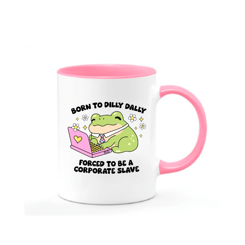 Simpli Must Have Mug Born to Dilly Dally Forced to be a Corporate Slave Mug