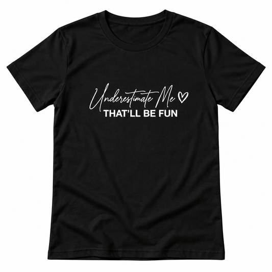 Simpli Must Have TShirt Underestimate Me That'll be Fun Tshirt