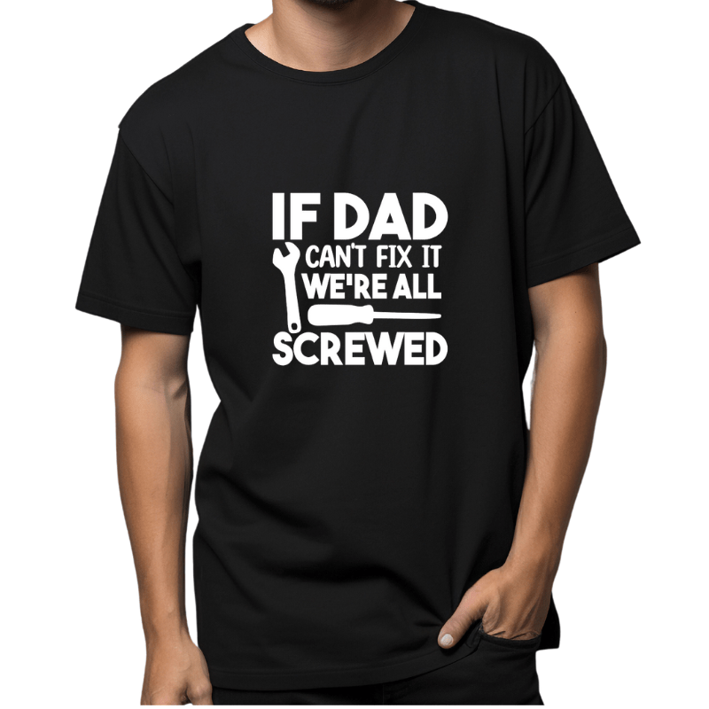 SimpliMust TShirt If Dad Can't Fix it We're All Screwed