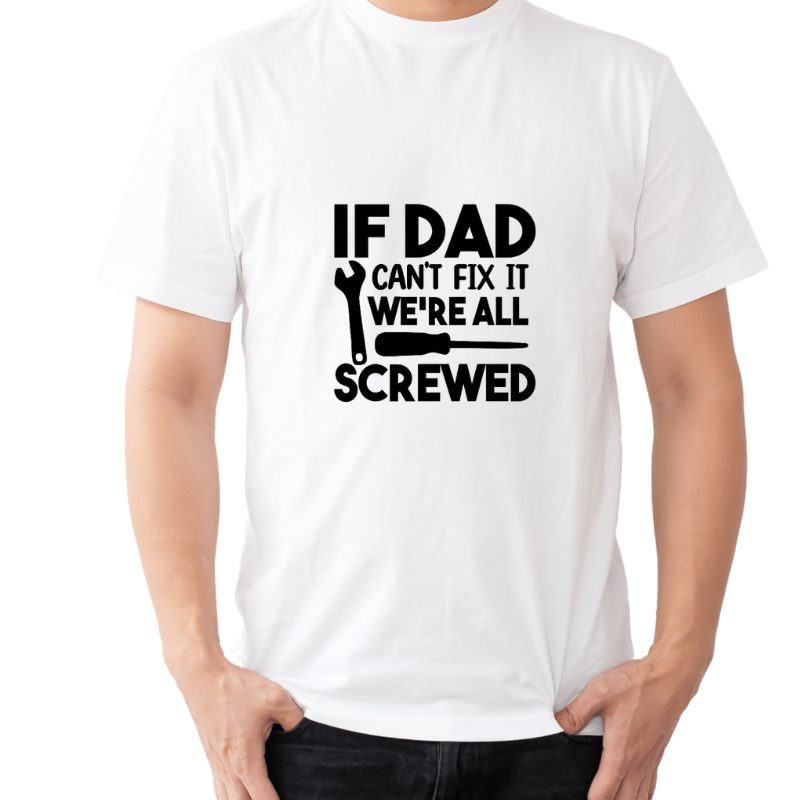 SimpliMust TShirt If Dad Can't Fix it We're All Screwed