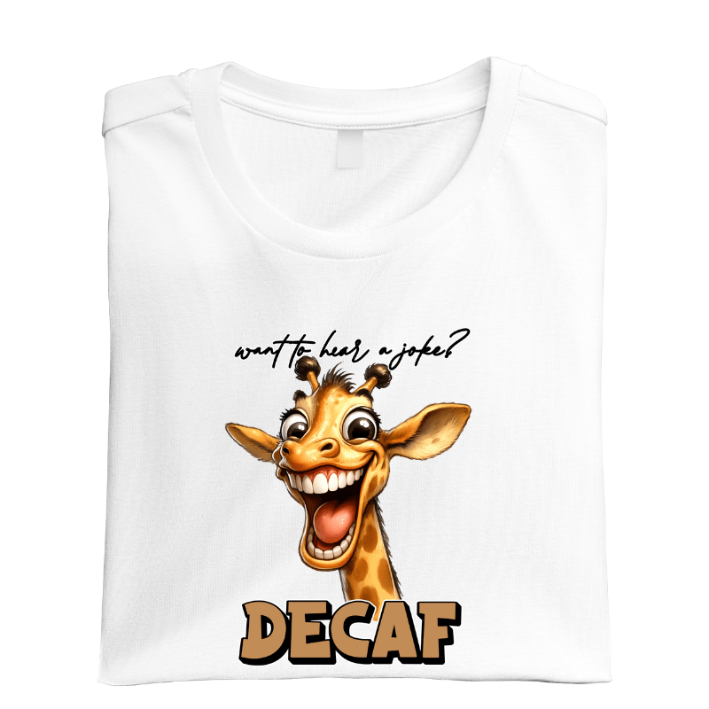 SimpliMust tshirt Want to Hear a Joke..Decaf Giraffe Tshirt