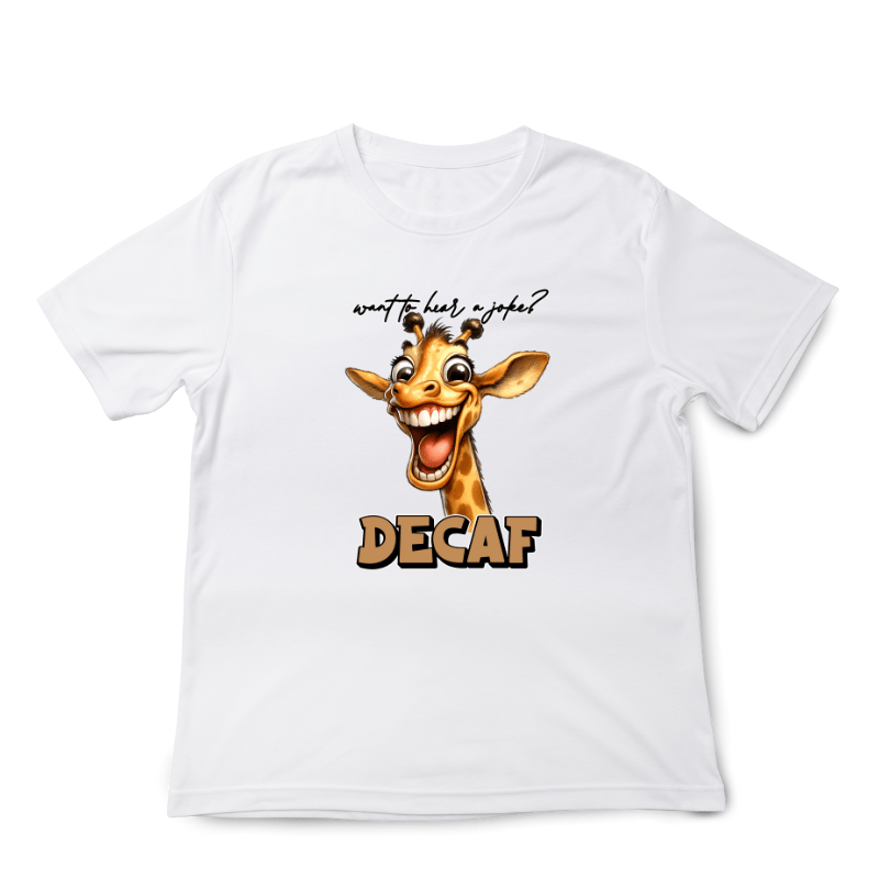 SimpliMust tshirt Want to Hear a Joke..Decaf Giraffe Tshirt