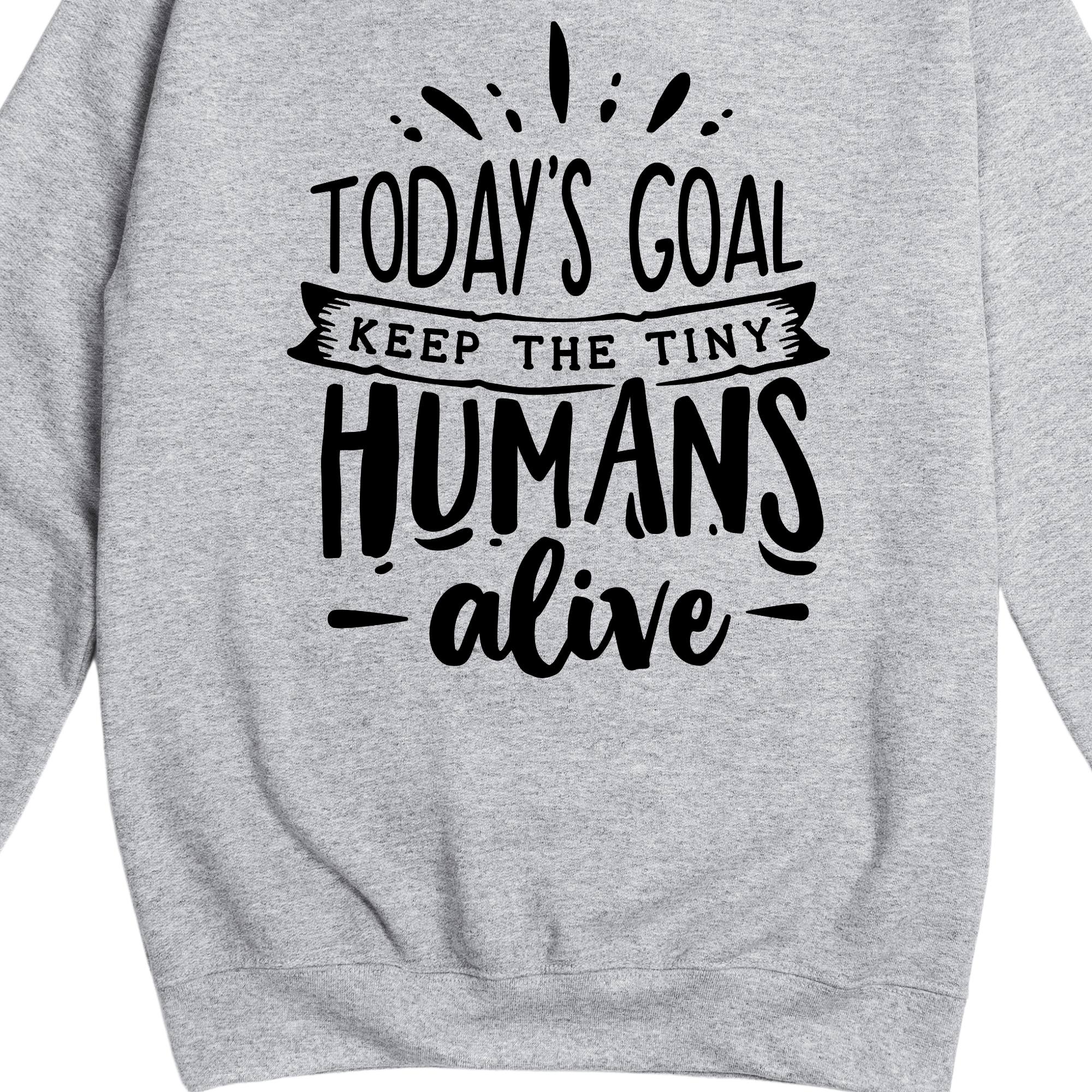 Simpli Sweatshirt S / Grey Today's Goal Keep The Tiny Humans Alive Jumper