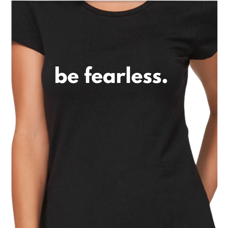 Simpli Shirts Be Fearless Tshirt