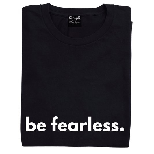 Simpli Shirts Be Fearless Tshirt