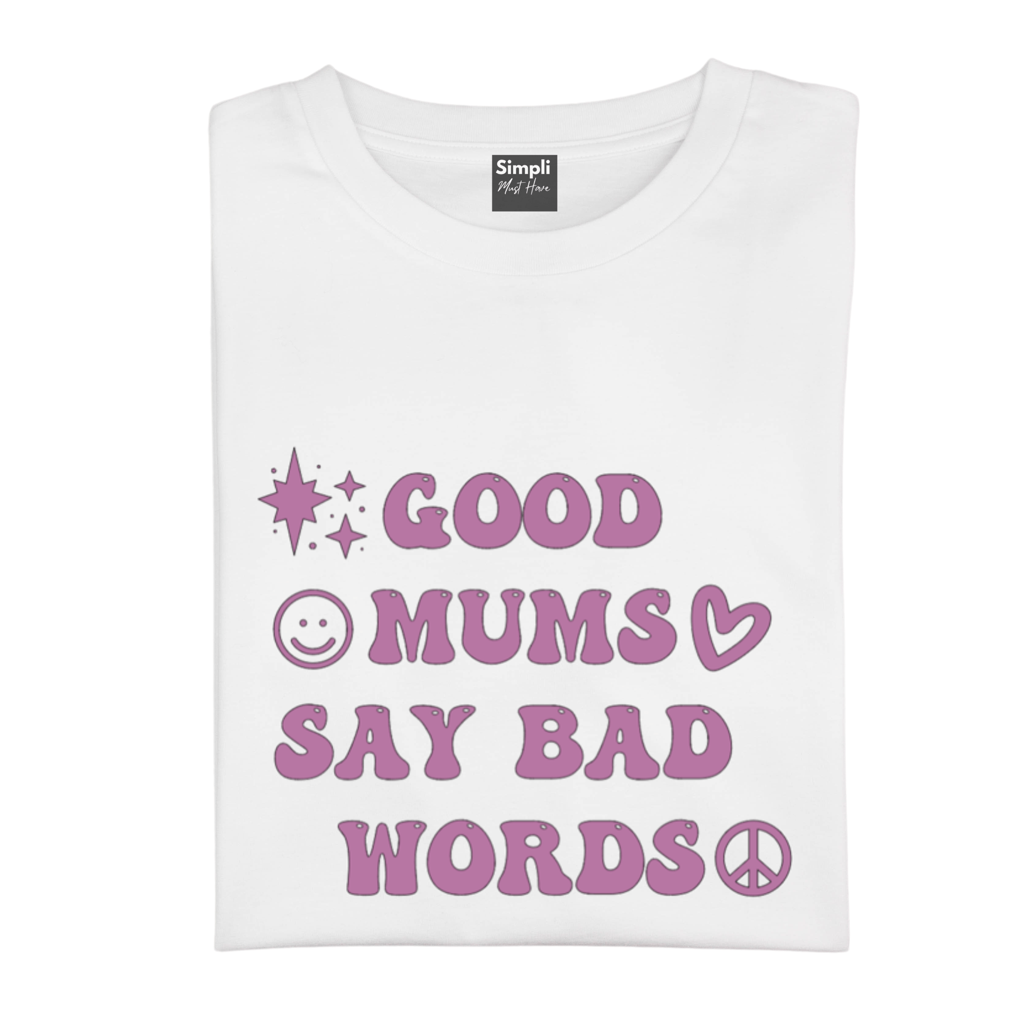 Simpli Shirts Good Mums Say Bad Words