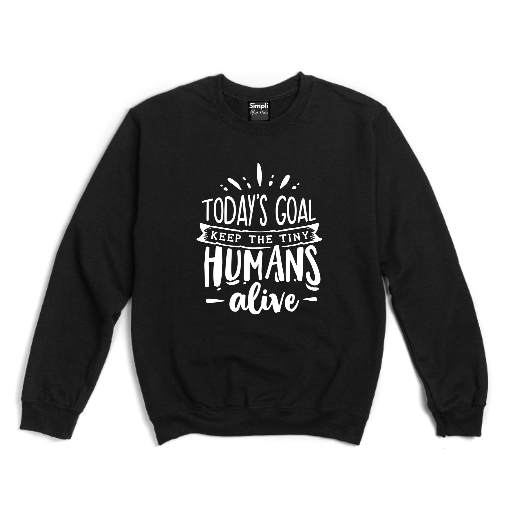 Simpli Sweatshirt S / Black Today's Goal Keep The Tiny Humans Alive Jumper
