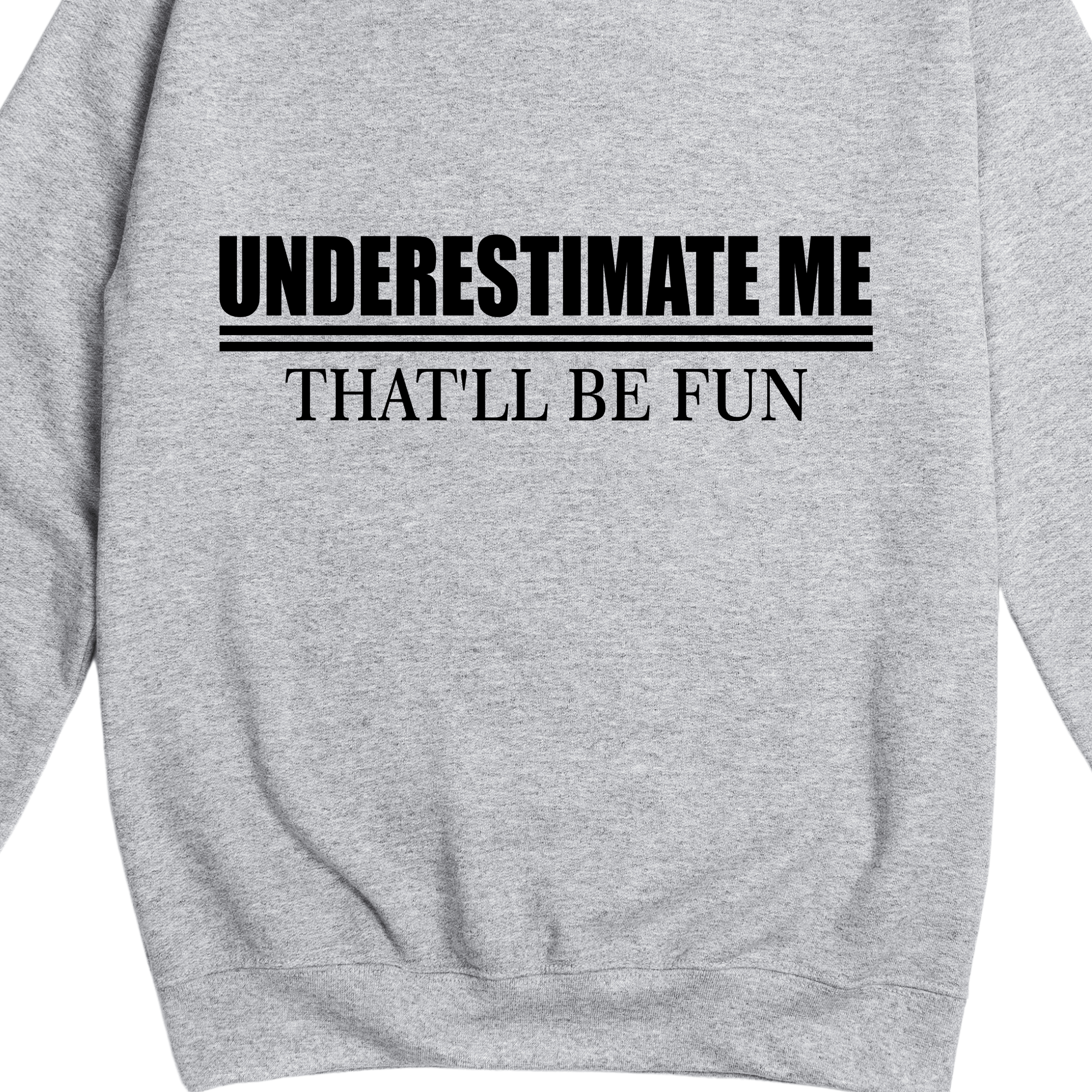 Simpli Sweatshirt S / Grey Underestimate Me That'll Be Fun Jumper