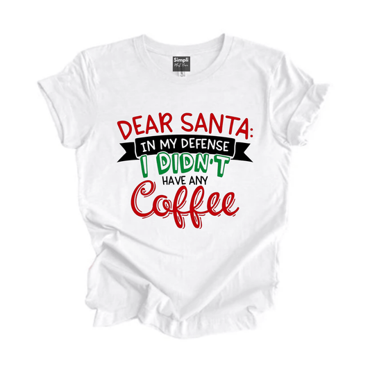 Simpli tshirt Dear Santa In My Defence I Didn't Have Coffee Tshirt